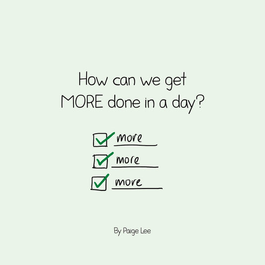How can we get MORE done in a day?