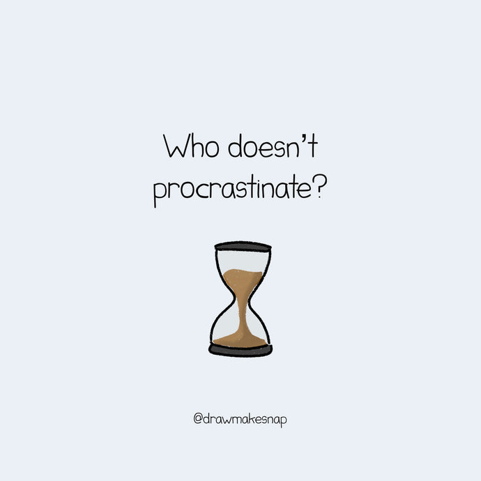 Who doesn't procrastinate?